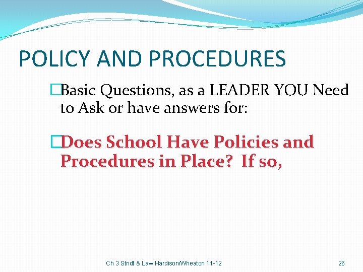 POLICY AND PROCEDURES �Basic Questions, as a LEADER YOU Need to Ask or have