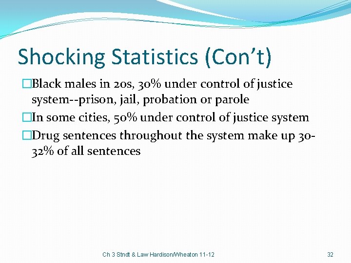 Shocking Statistics (Con’t) �Black males in 20 s, 30% under control of justice system--prison,