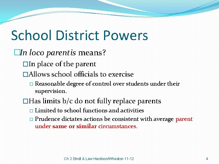 School District Powers �In loco parentis means? �In place of the parent �Allows school