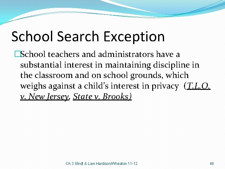 School Search Exception �School teachers and administrators have a substantial interest in maintaining discipline