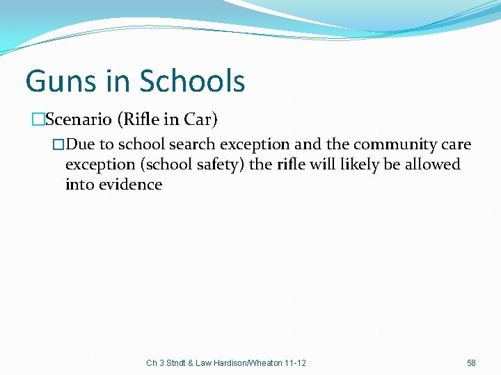 Guns in Schools �Scenario (Rifle in Car) �Due to school search exception and the