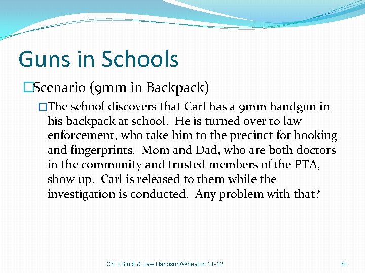 Guns in Schools �Scenario (9 mm in Backpack) �The school discovers that Carl has