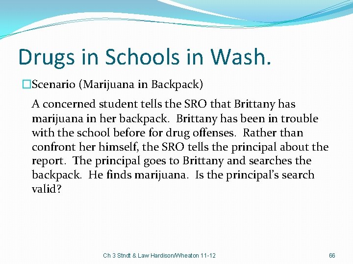Drugs in Schools in Wash. �Scenario (Marijuana in Backpack) A concerned student tells the