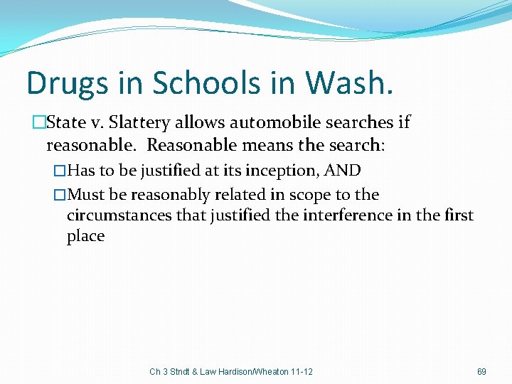 Drugs in Schools in Wash. �State v. Slattery allows automobile searches if reasonable. Reasonable