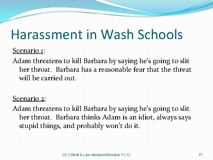 Harassment in Wash Schools Scenario 1: Adam threatens to kill Barbara by saying he’s