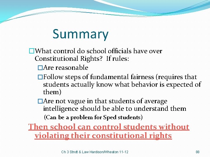 Summary �What control do school officials have over Constitutional Rights? If rules: �Are reasonable