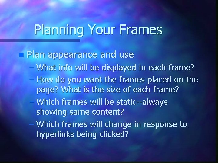 Planning Your Frames n Plan appearance and use – What info will be displayed Planning Your Frames n Plan appearance and use – What info will be displayed