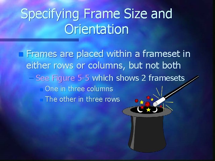 Specifying Frame Size and Orientation n Frames are placed within a frameset in either Specifying Frame Size and Orientation n Frames are placed within a frameset in either