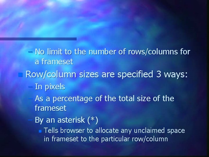– No limit to the number of rows/columns for a frameset n Row/column sizes – No limit to the number of rows/columns for a frameset n Row/column sizes