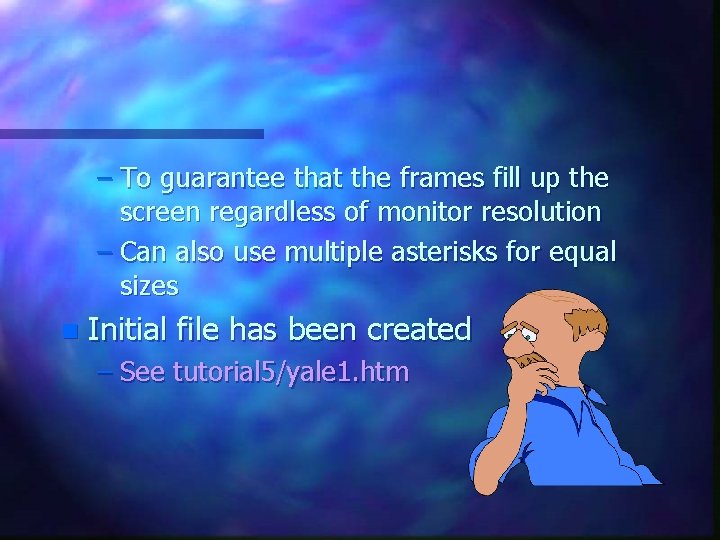 – To guarantee that the frames fill up the screen regardless of monitor resolution – To guarantee that the frames fill up the screen regardless of monitor resolution