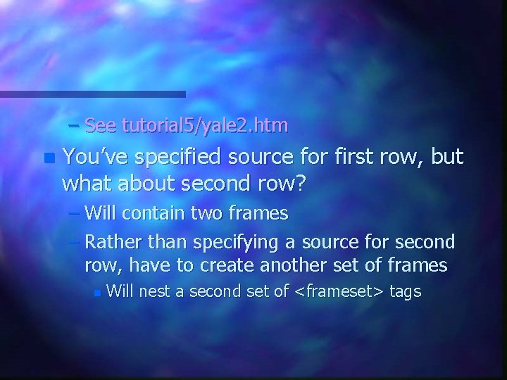 – See tutorial 5/yale 2. htm n You’ve specified source for first row, but – See tutorial 5/yale 2. htm n You’ve specified source for first row, but