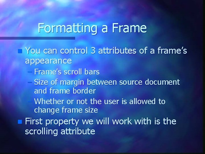 Formatting a Frame n You can control 3 attributes of a frame’s appearance – Formatting a Frame n You can control 3 attributes of a frame’s appearance –