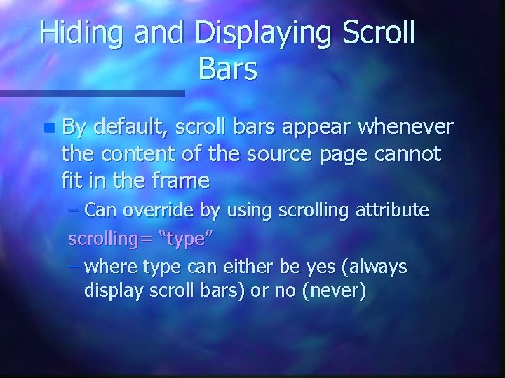 Hiding and Displaying Scroll Bars n By default, scroll bars appear whenever the content Hiding and Displaying Scroll Bars n By default, scroll bars appear whenever the content