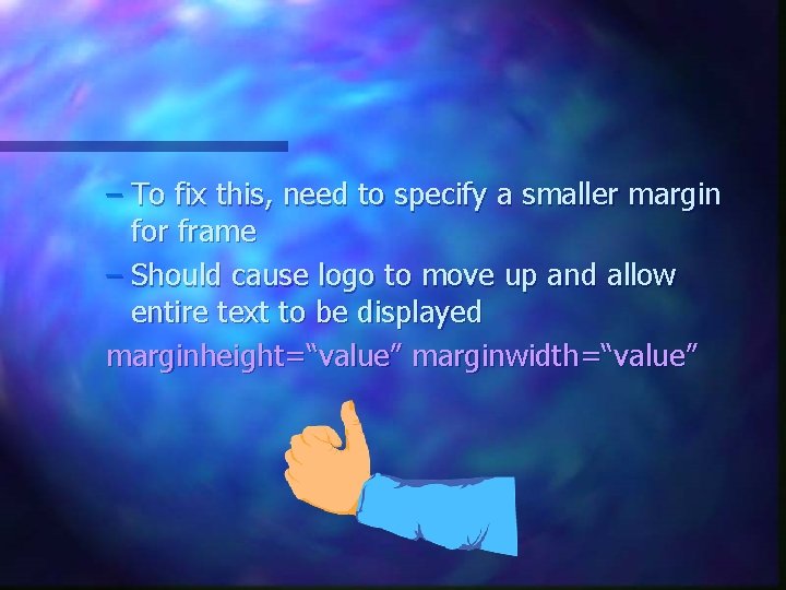 – To fix this, need to specify a smaller margin for frame – Should – To fix this, need to specify a smaller margin for frame – Should