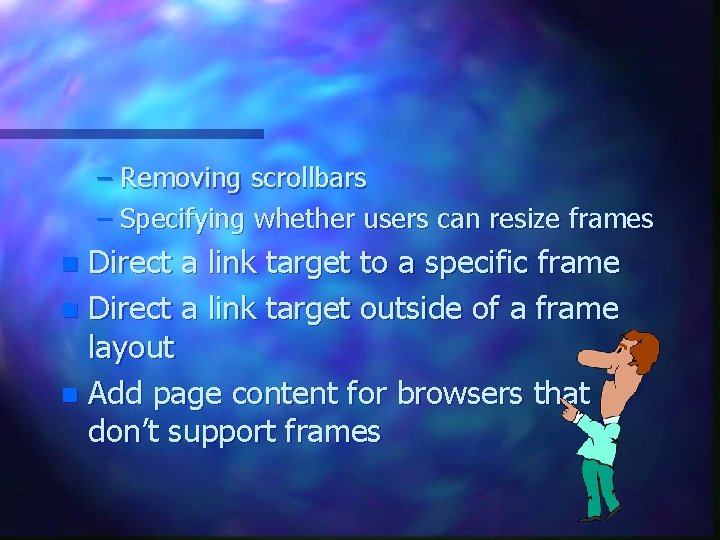 – Removing scrollbars – Specifying whether users can resize frames Direct a link target – Removing scrollbars – Specifying whether users can resize frames Direct a link target