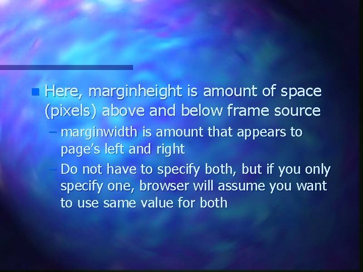 n Here, marginheight is amount of space (pixels) above and below frame source – n Here, marginheight is amount of space (pixels) above and below frame source –