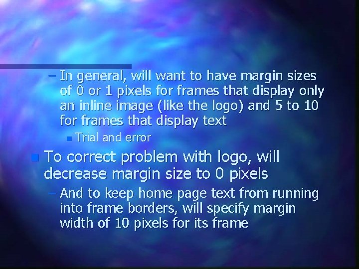 – In general, will want to have margin sizes of 0 or 1 pixels – In general, will want to have margin sizes of 0 or 1 pixels