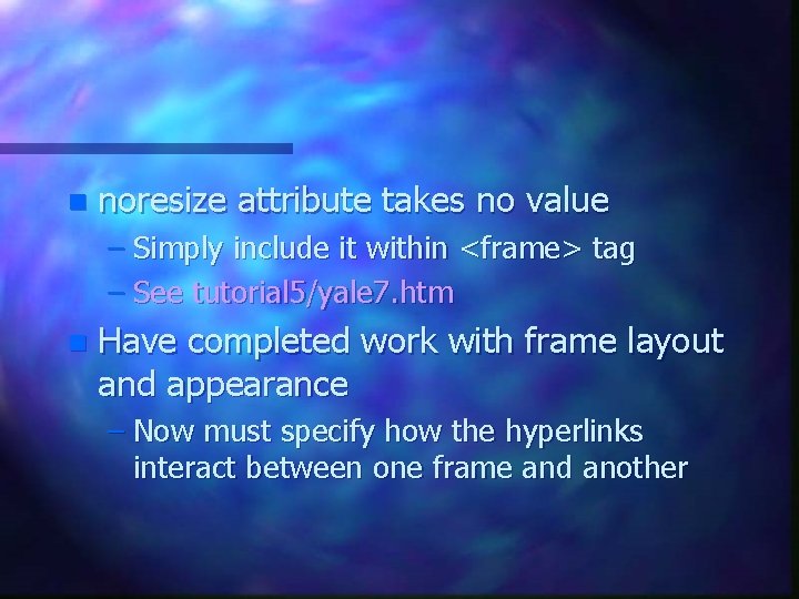 n noresize attribute takes no value – Simply include it within <frame> tag – n noresize attribute takes no value – Simply include it within <frame> tag –