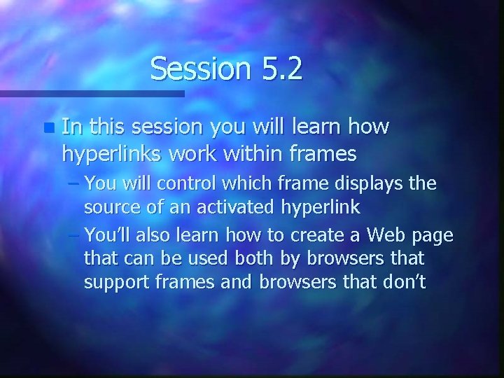 Session 5. 2 n In this session you will learn how hyperlinks work within Session 5. 2 n In this session you will learn how hyperlinks work within