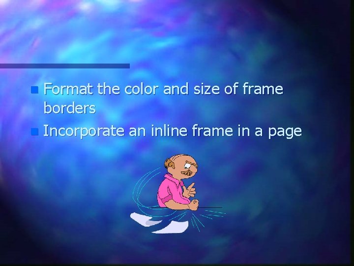 Format the color and size of frame borders n Incorporate an inline frame in Format the color and size of frame borders n Incorporate an inline frame in
