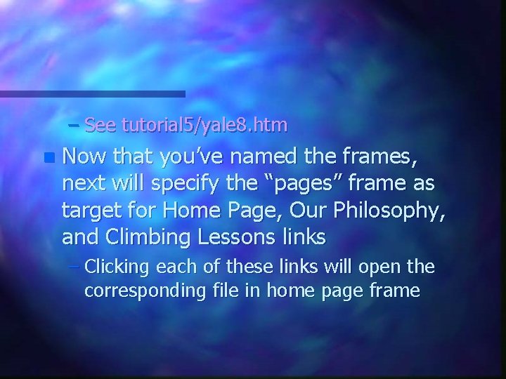 – See tutorial 5/yale 8. htm n Now that you’ve named the frames, next – See tutorial 5/yale 8. htm n Now that you’ve named the frames, next