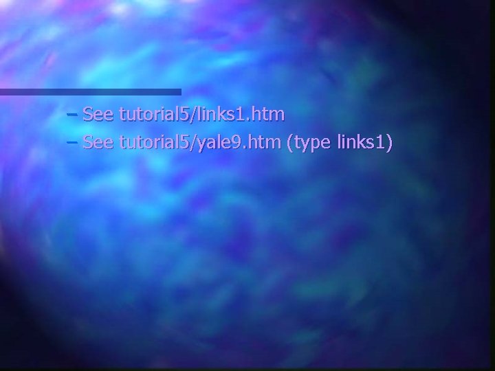 – See tutorial 5/links 1. htm – See tutorial 5/yale 9. htm (type links – See tutorial 5/links 1. htm – See tutorial 5/yale 9. htm (type links