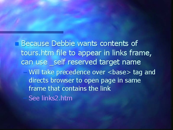 n Because Debbie wants contents of tours. htm file to appear in links frame, n Because Debbie wants contents of tours. htm file to appear in links frame,