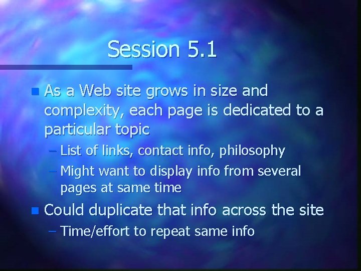 Session 5. 1 n As a Web site grows in size and complexity, each Session 5. 1 n As a Web site grows in size and complexity, each