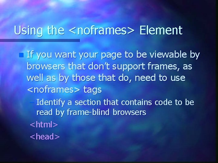 Using the <noframes> Element n If you want your page to be viewable by Using the <noframes> Element n If you want your page to be viewable by
