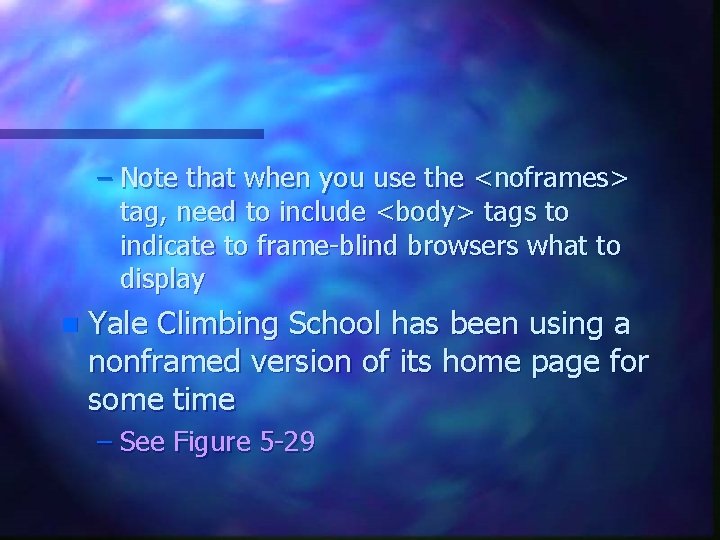 – Note that when you use the <noframes> tag, need to include <body> tags – Note that when you use the <noframes> tag, need to include <body> tags