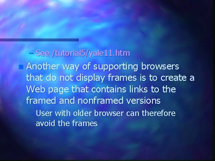 – See /tutorial 5/yale 11. htm n Another way of supporting browsers that do – See /tutorial 5/yale 11. htm n Another way of supporting browsers that do