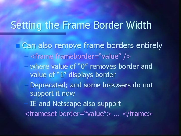 Setting the Frame Border Width n Can also remove frame borders entirely – <frameborder=“value” Setting the Frame Border Width n Can also remove frame borders entirely – <frameborder=“value”