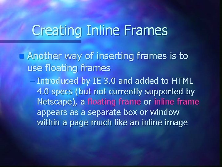 Creating Inline Frames n Another way of inserting frames is to use floating frames Creating Inline Frames n Another way of inserting frames is to use floating frames