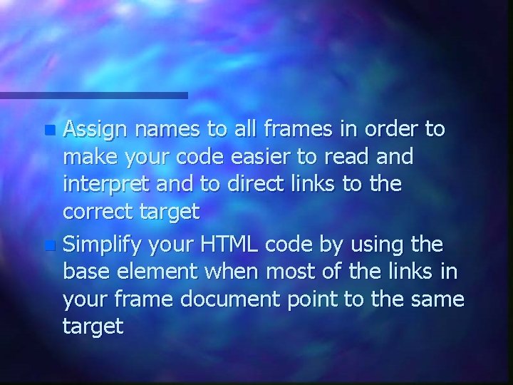 Assign names to all frames in order to make your code easier to read Assign names to all frames in order to make your code easier to read