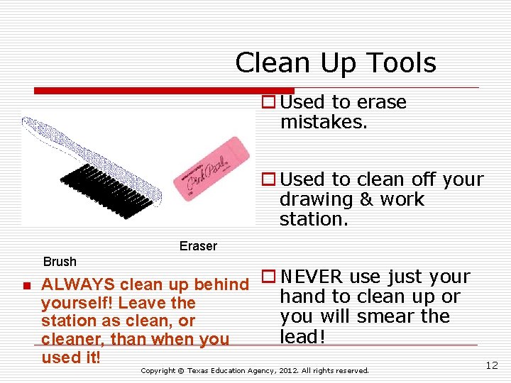 Clean Up Tools o Used to erase mistakes. o Used to clean off your