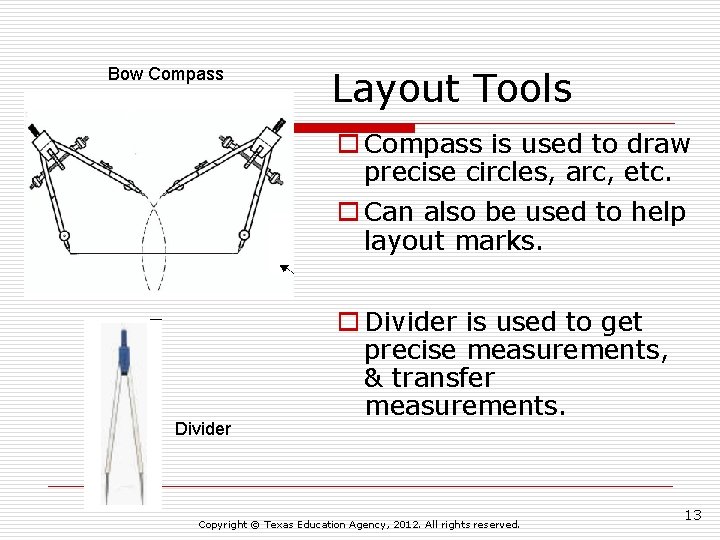 Bow Compass Layout Tools o Compass is used to draw precise circles, arc, etc.