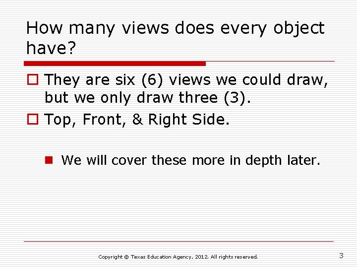 How many views does every object have? o They are six (6) views we