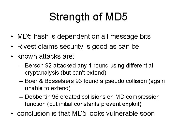 Strength of MD 5 • MD 5 hash is dependent on all message bits