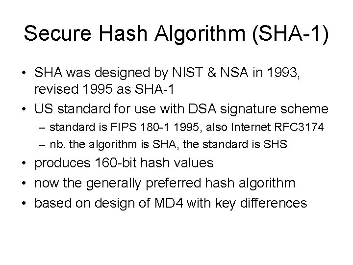 Secure Hash Algorithm (SHA-1) • SHA was designed by NIST & NSA in 1993,