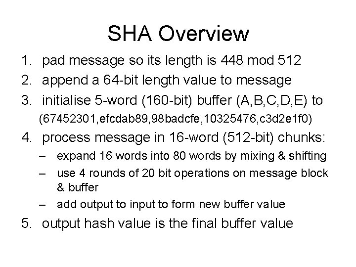 SHA Overview 1. pad message so its length is 448 mod 512 2. append