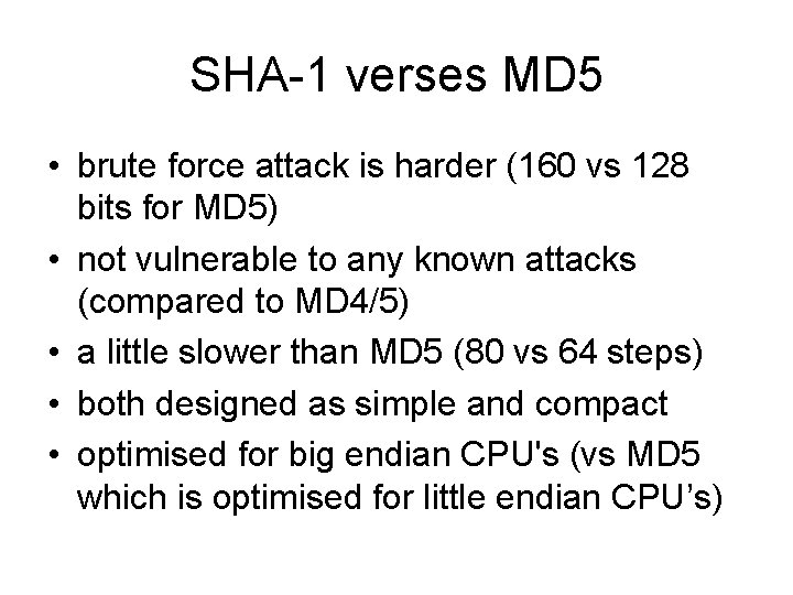SHA-1 verses MD 5 • brute force attack is harder (160 vs 128 bits