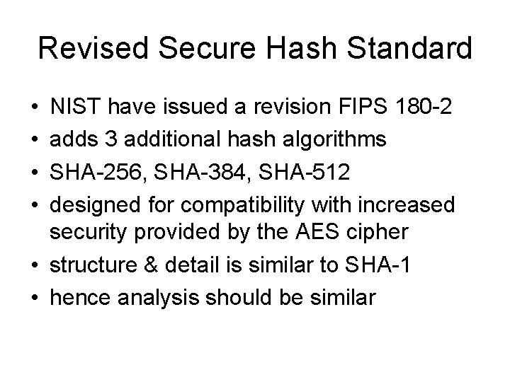 Revised Secure Hash Standard • • NIST have issued a revision FIPS 180 -2