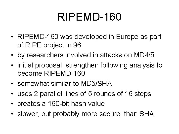 RIPEMD-160 • RIPEMD-160 was developed in Europe as part of RIPE project in 96