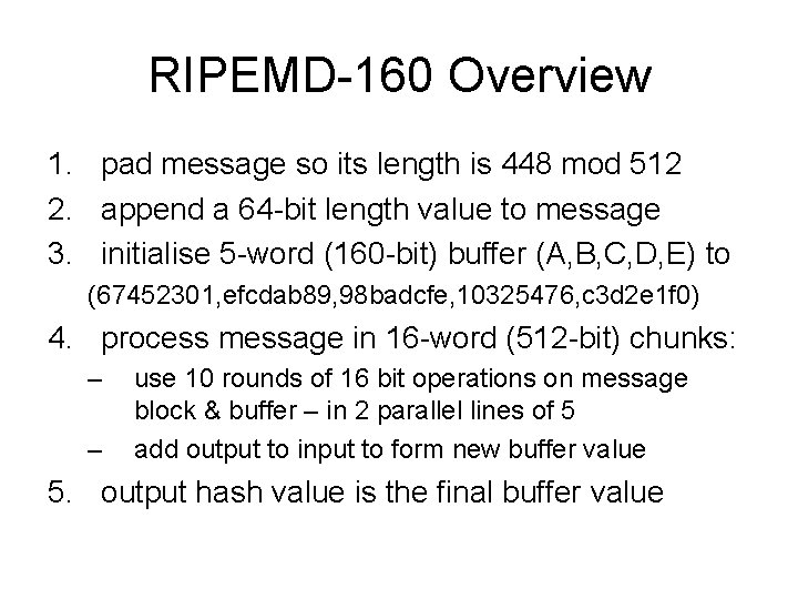 RIPEMD-160 Overview 1. pad message so its length is 448 mod 512 2. append