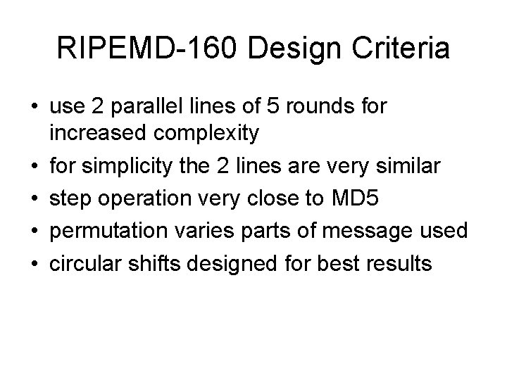 RIPEMD-160 Design Criteria • use 2 parallel lines of 5 rounds for increased complexity