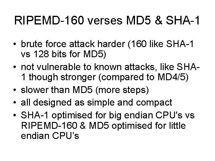 RIPEMD-160 verses MD 5 & SHA-1 • brute force attack harder (160 like SHA-1