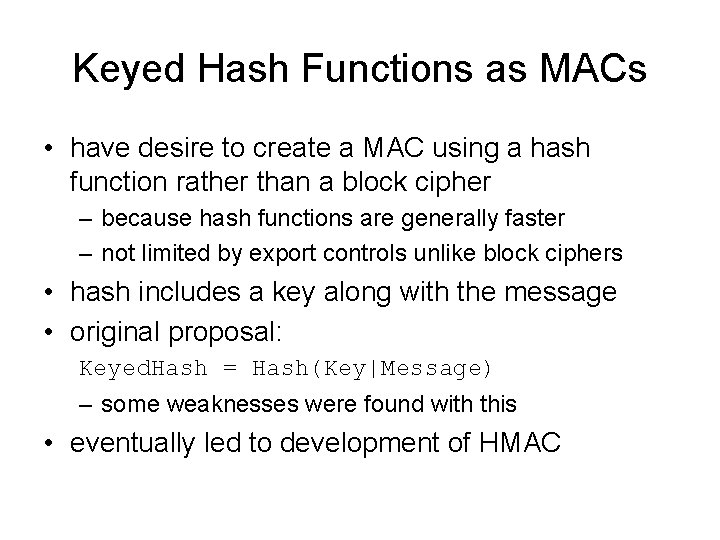 Keyed Hash Functions as MACs • have desire to create a MAC using a