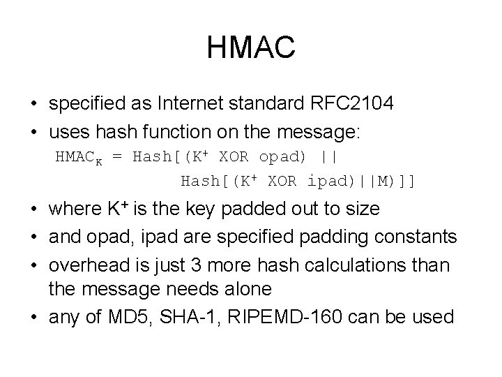 HMAC • specified as Internet standard RFC 2104 • uses hash function on the