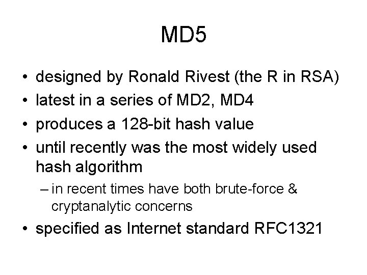 MD 5 • • designed by Ronald Rivest (the R in RSA) latest in