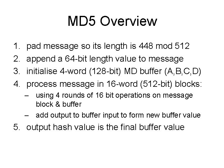 MD 5 Overview 1. 2. 3. 4. pad message so its length is 448